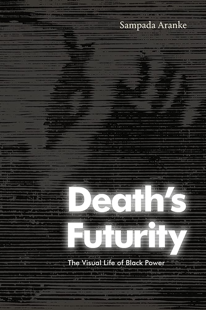 Death’s Futurity: The Visual Life of Black Power
